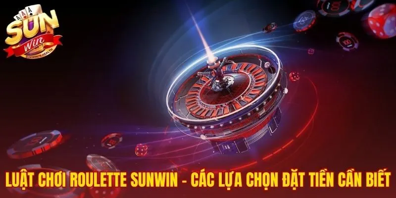 Quy tắc và các lựa chọn đặt tiền của Roulette SUNWIN